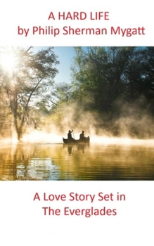 Paperback A Hard Life: A Love Story Set in the Everglades Book