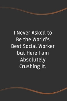 Paperback I Never Asked to Be the World's Best Social Worker: Funny Saying Blank Lined Notebook for Coworker - Perfect Employee Appreciation Gift Idea Book