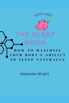 Paperback The Sleep Book: How to Maximize Your Body's Ability to Sleep Naturally Book