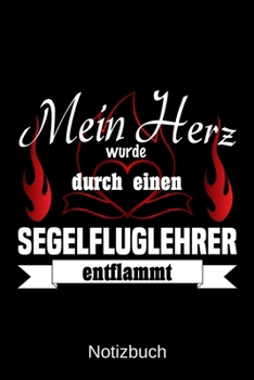 Mein Herz wurde durch einen Segelfluglehrer entflammt: A5 Notizbuch | Liniert 120 Seiten | Geschenk/Geschenkidee zum Geburtstag | Weihnachten | Ostern ... | Muttertag | Namenstag (German Edition)