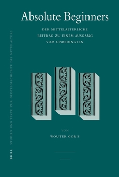 Hardcover Absolute Beginners: Der Mittelalterliche Beitrag Zu Einem Ausgang Vom Unbedingten Book