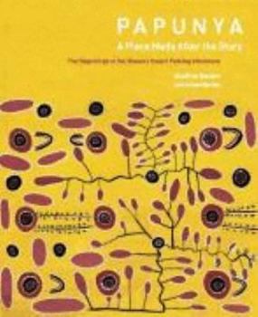 Paperback PAPUNYA - A Place Made After the Story - The Beginnings of the Western Desert Painting Movement Book
