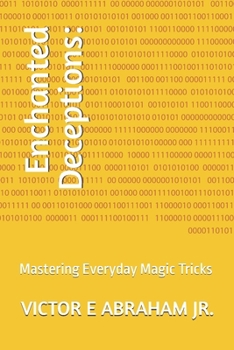 Paperback Enchanted Deceptions: Mastering Everyday Magic Tricks Book