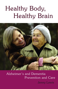 Paperback Healthy Body, Healthy Brain: Alzheimer's and Dementia Prevention and Care Book
