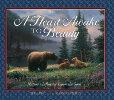 Hardcover A Heart Awake to Beauty: Nature's Influence Upon the Soul Book