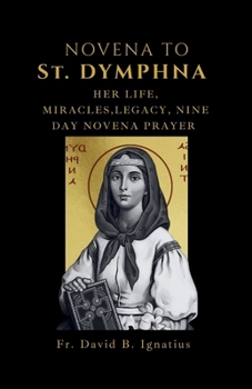 NOVENA TO ST. DYMPHNA: Her Life, Legacy, miracles Nine day Novena prayer