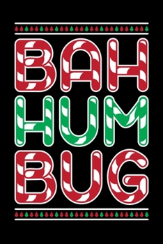 Bah Hum Bug: Bah Humbug Notebook Anti Christmas Santa Claus Hater Winter Holiday Season Mini Notepad Funny Humor Gift College Ruled (6X9)