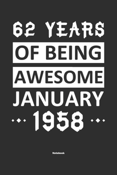 62 Years Of Being Awesome January 1958 Notebook: NoteBook / Journla Born in 1958, Happy 62nd Birthday Gift, Epic Since 1958