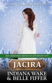 Jacira: Mail Order Bride - Book #6 of the Christmas Brides of Jefferson City
