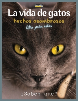 Paperback La Vida De Gatos: Un libro ilustrado sobre gatos para niños y niños pequeños, datos interesantes sobre gatos con imágenes lindas y simpá [Spanish] Book