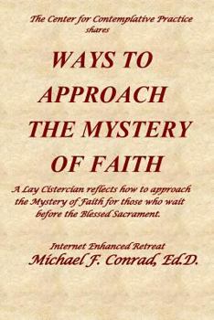 Paperback Ways to Approach the Mystery of Faith: A Lay Cistercian refects on how to approach the Mystery of Faith for those who wait before the Blessed Sacramen Book