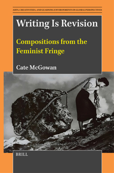 Hardcover Writing Is Revision: Compositions from the Feminist Fringe Book