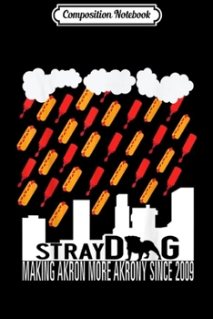 Composition Notebook: Stray Dog Akron Raining Cats And Dogs Ketchup And Hot Dogs Journal/Notebook Blank Lined Ruled 6x9 100 Pages