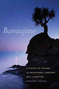 Paperback Bawaajimo: A Dialect of Dreams in Anishinaabe Language and Literature Book