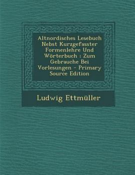 Paperback Altnordisches Lesebuch Nebst Kurzgefasster Formenlehre Und Worterbuch; Zum Gebrauche Bei Vorlesungen - Primary Source Edition [Multiple Languages] Book