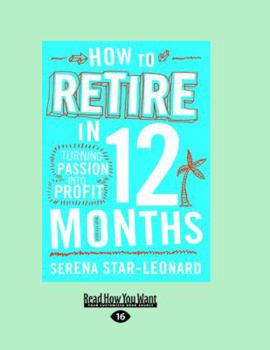 Paperback How to Retire in 12 Months:: Turning Passion into Profit Book