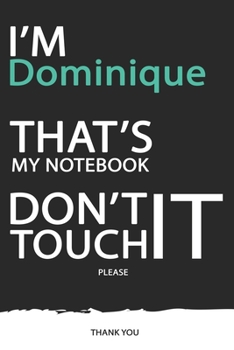 Dominique : DON'T TOUCH MY NOTEBOOK ! Unique customized Gift for Dominique - Journal for Girls / Women with beautiful colors Blue / Black / White, ... Dominique notebook): best gift for Dominique