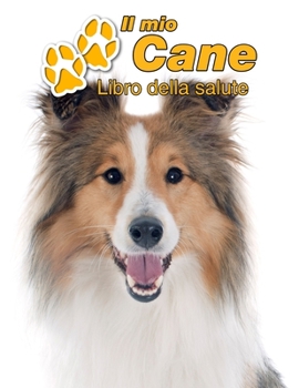 Paperback Il mio cane Libro della salute: Shetland Sheepdog - 109 Pagine - Dimensioni 22cm x 28cm - Quaderno da compilare per le vaccinazioni, visite veterinari [Italian] Book
