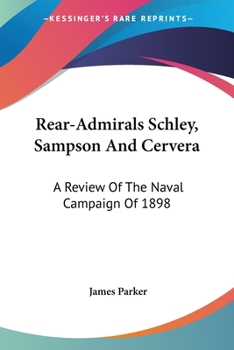 Paperback Rear-Admirals Schley, Sampson And Cervera: A Review Of The Naval Campaign Of 1898 Book
