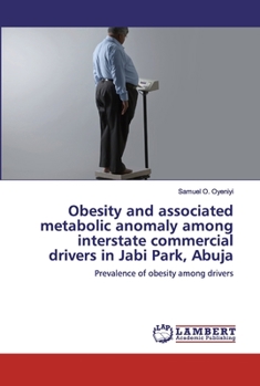 Paperback Obesity and associated metabolic anomaly among interstate commercial drivers in Jabi Park, Abuja Book