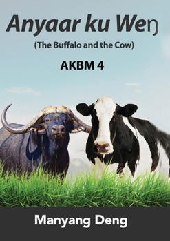 Paperback The Buffalo and the Cow (Anyaar ku Weŋ) is the fourth book of AKBM kids' books. [Dinka] Book