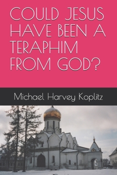 Paperback Could Jesus Have Been a Teraphim from God? Book
