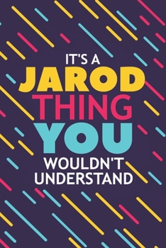 IT'S A JAROD THING YOU WOULDN'T UNDERSTAND: Lined Notebook / Journal Gift, 120 Pages, 6x9, Soft Cover, Glossy Finish