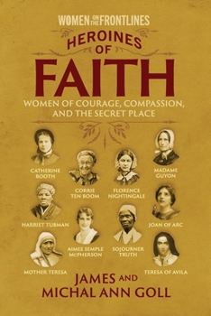 Paperback Heroines of Faith (Women on the Frontlines): Women of Courage, Compassion, and the Secret Place Book
