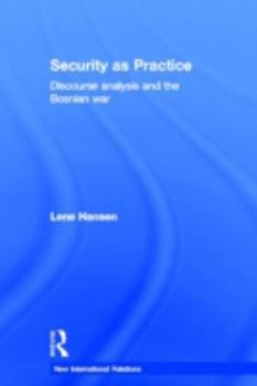 Hardcover Security as Practice: Discourse Analysis and the Bosnian War Book