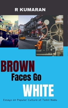Hardcover Brown Faces Go White: Essays on Popular Culture of Tamil Nadu Book