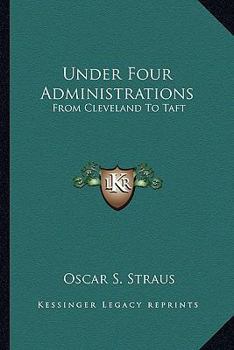 Paperback Under Four Administrations: From Cleveland To Taft Book