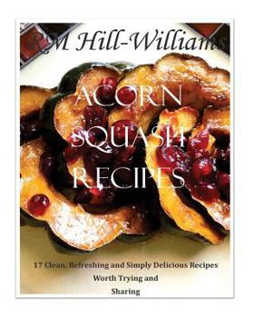 Paperback Acorn Squash Cookbook: 17 Clean, Refreshing and Simply Delicious Recipes Book