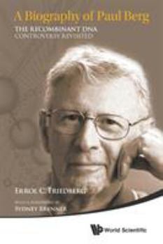 The Recombinant DNA Controversy Revisited: A Biography of Paul Berg
