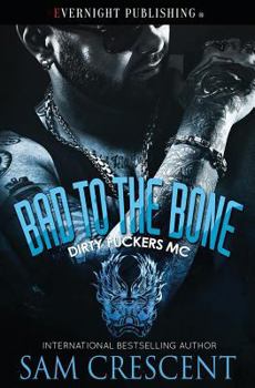 Bad to the Bone - Book #1 of the Dirty Fuckers MC