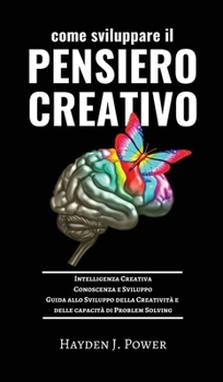 Hardcover Come Sviluppare Il Pensiero Creativo: Guida allo Sviluppo della Creativit? e delle capacit? di Problem Solving. Conoscenza e Sviluppo dell'Intelligenz [Italian] Book