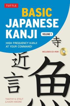 Paperback Basic Japanese Kanji Volume 1: High-Frequency Kanji at Your Command! (CD-ROM and Printable Flash Cards Included) [With CDROM] Book