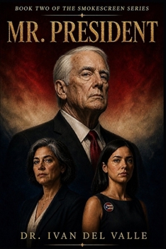 MR. PRESIDENT: A Novel (The Smokescreen Series)