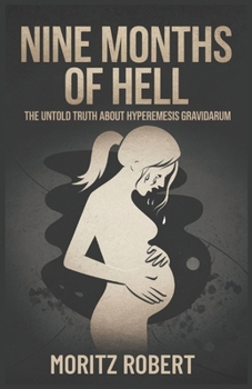 Paperback Nine Months of Hell: The Untold Truth About Hyperemesis Gravidarum Book