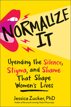 Hardcover Normalize It: Upending the Silence, Stigma, and Shame That Shape Women's Lives Book