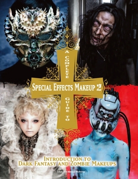 Paperback A Complete Guide to Special Effects Makeup - Volume 2: Introduction to Dark Fantasy and Zombie Makeups Book