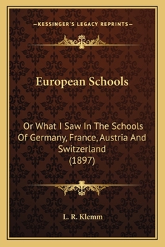 Paperback European Schools: Or What I Saw In The Schools Of Germany, France, Austria And Switzerland (1897) Book