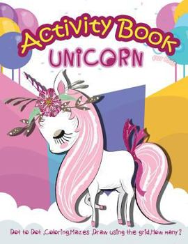 Paperback Unicorn Activity Book for Kids: Dot to Dot, Coloring, Mazes, Draw using the Grid, How many? Book