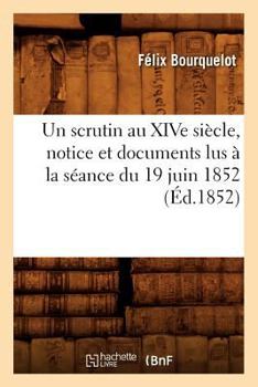 Paperback Un Scrutin Au Xive Siècle, Notice Et Documents Lus À La Séance Du 19 Juin 1852 (Éd.1852) [French] Book