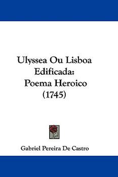 Paperback Ulyssea Ou Lisboa Edificada: Poema Heroico (1745) Book