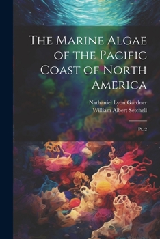 Paperback The Marine Algae of the Pacific Coast of North America: Pt. 2 Book