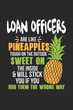 Loan Officers Are Like Pineapples. Tough On The Outside Sweet On The Inside: Loan Officer. Dot Grid Composition Notebook to Take Notes at Work. Dotted ... To-Do-List or Journal For Men and Women.