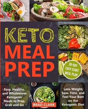 Keto meal prep: Easy & Healthy Ketogenic Meals to Prep, Grab, and Go. Lose Weight, Save Time, and Feel Your Best on the Ketogenic Diet