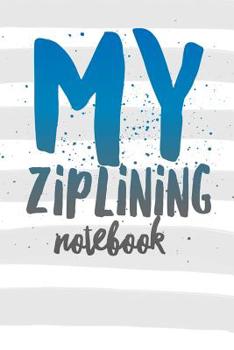 Paperback My Ziplining Notebook: Longest Zip Line Book for Zipliners Book