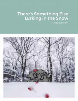 Paperback There's Something Else Lurking in the Snow: Rose Lannen Book