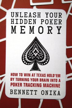 Paperback Unleash Your Hidden Poker Memory: How to Win at Texas Hold'em by Turning Your Brain Into a Poker Tracking Machine Book